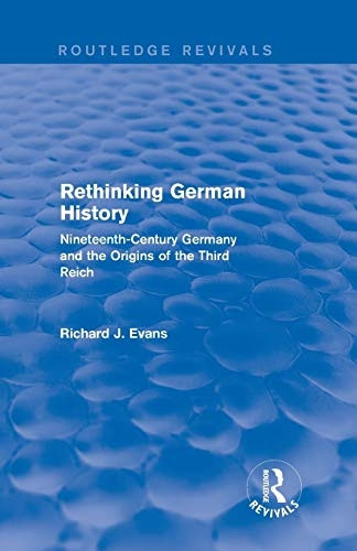 Rethinking German History: Nineteenth-Century Germany and the Origins of the Third Reich