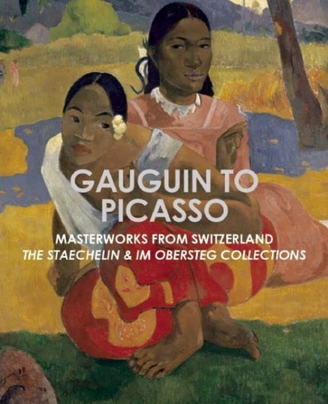 Gauguin to Picasso: Masterworks from Switzerland, the Staechelin & Im Obersteg Collections