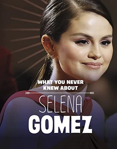 What You Never Knew About Selena Gomez (Behind the Scenes Biographies)