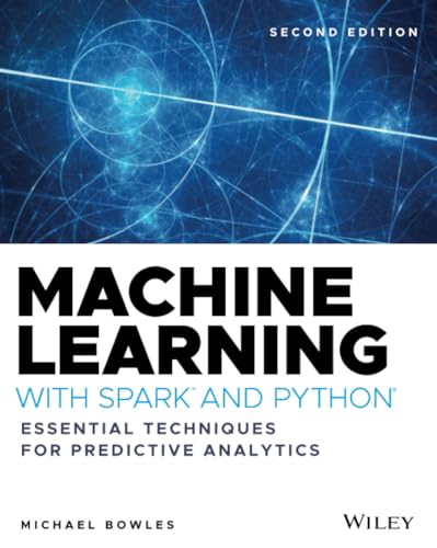 Machine Learning with Spark and Python: Essential Techniques for Predictive Analysis