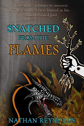 Snatched from the Flames: One Man's Journey to Uncover the Family Secrets Buried in His Blood-Stained Past