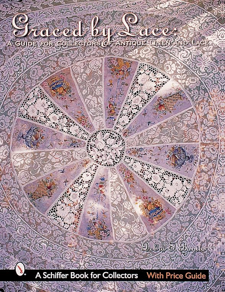 GRACED BY LACE: A Guide for Collectors of Antique Linen and Lace (Schiffer Book for Collectors with Price Guide)