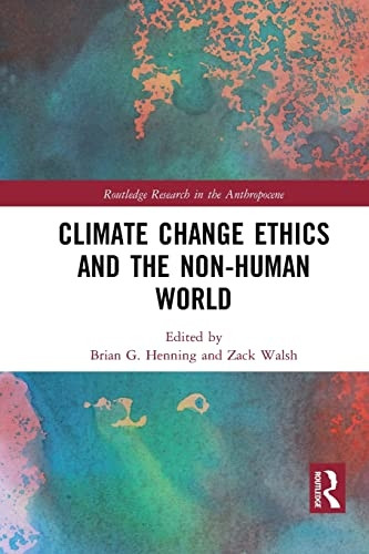 Climate Change Ethics and the Non-Human World (Routledge Research in the Anthropocene)
