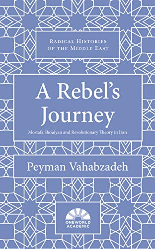 A Rebel's Journey: Mostafa Sho'aiyan and Revolutionary Theory in Iran