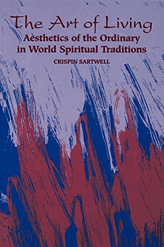 The Art of Living: Aesthetics of the Ordinary in World Spiritual Traditions
