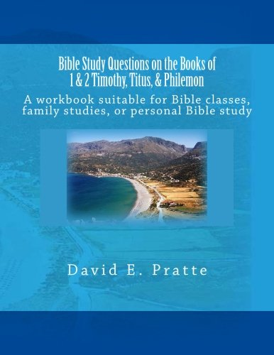Bible Study Questions on the Books of 1 & 2 Timothy, Titus, & Philemon  : A Workbook Suitable for Bible Classes, Family Studies, or Personal Bible Study