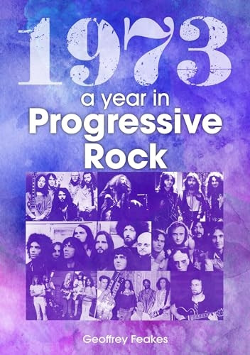 1973: The Golden Year of Progressive Rock (A Year In)