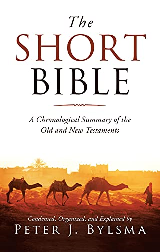 The Short Bible: A Chronological Summary of the Old and New Testaments