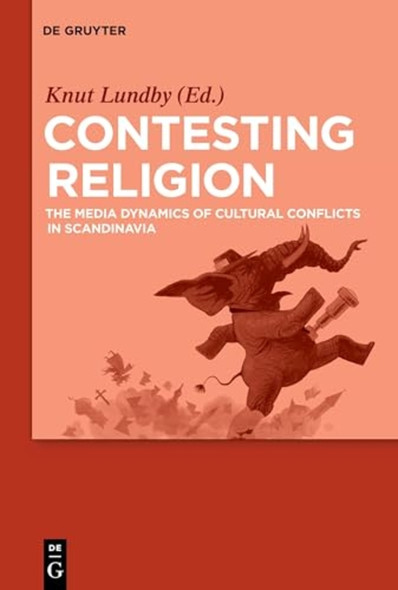 Contesting Religion: The Media Dynamics of Cultural Conflicts in Scandinavia