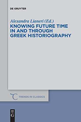 Knowing Future Time In and Through Greek Historiography (Trends in Classics - Supplementary Volumes)