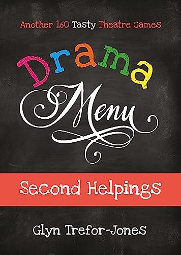Drama Menu: Second Helpings-Another 160 Tasty Theatre Games