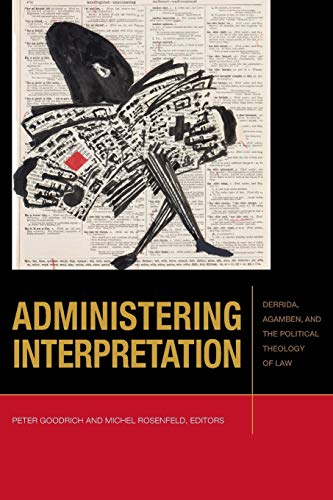 Administering Interpretation: Derrida, Agamben, and the Political Theology of Law (Just Ideas)