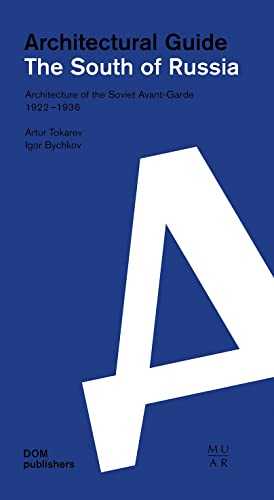South Russia: Architectural Guide: Buildings and Projects of the Soviet Avant-Garde 1922-1936