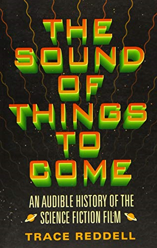 The Sound of Things to Come: An Audible History of the Science Fiction Film