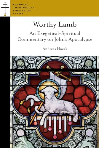 Worthy Lamb: An Exegetical-Spiritual Commentary on John's Apocalypse
