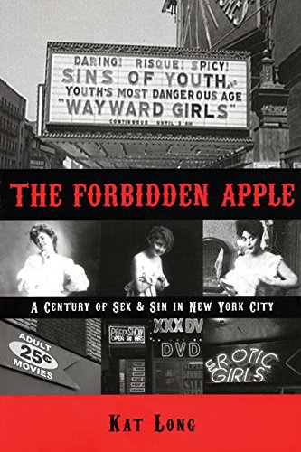 Forbidden Apple, The: A Century of Sex and Sin in New York City