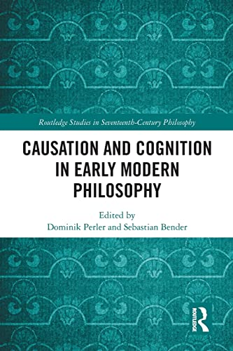 Causation and Cognition in Early Modern Philosophy (Routledge Studies in Seventeenth-Century Philosophy)