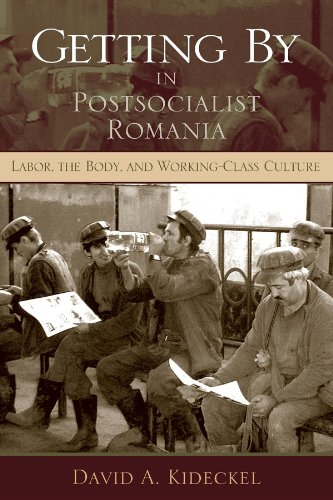 Getting by in Postsocialist Romania: Labor, the Body, and Working-class Culture (New Anthropologies of Europe)