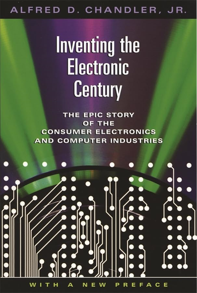 Inventing the Electronic Century (Harvard Studies in Business History) (Harvard Studies in Business History)