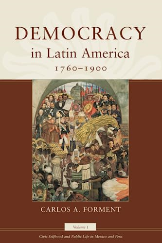 Democracy in Latin America, 1760-1900: Volume 1, Civic Selfhood and Public Life in Mexico and Peru