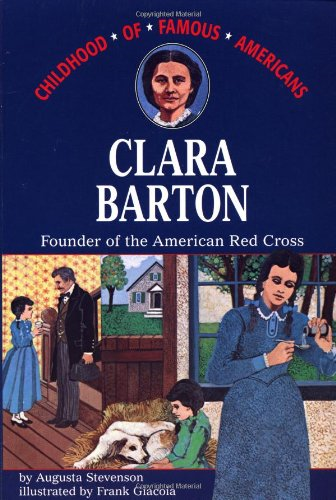Clara Barton, Founder of the American Red Cross (The Childhood of famous Americans series)