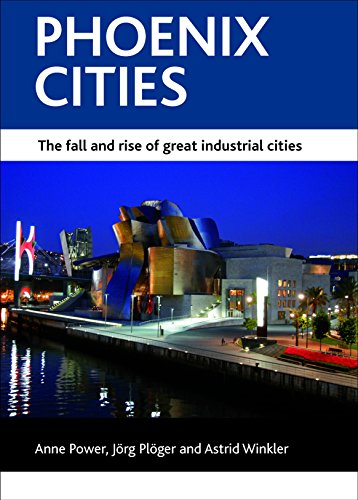 Phoenix Cities: The Fall and Rise of Great Industrial Cities