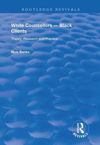 White Counsellors - Black Clients: Theory, Research and Practice (Routledge Revivals)