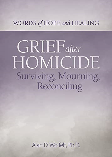 Grief After Homicide: Surviving, Mourning, Reconciling (Words of Hope and Healing)