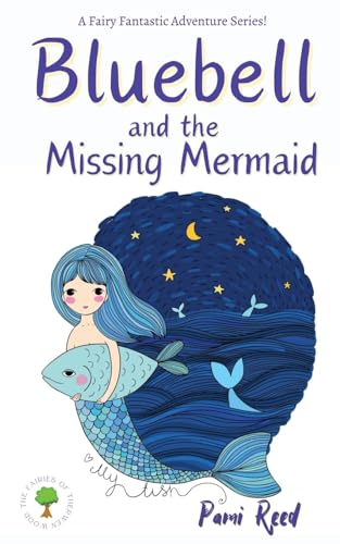 Bluebell and the Missing Mermaid (The Fairies of Therwen Wood)