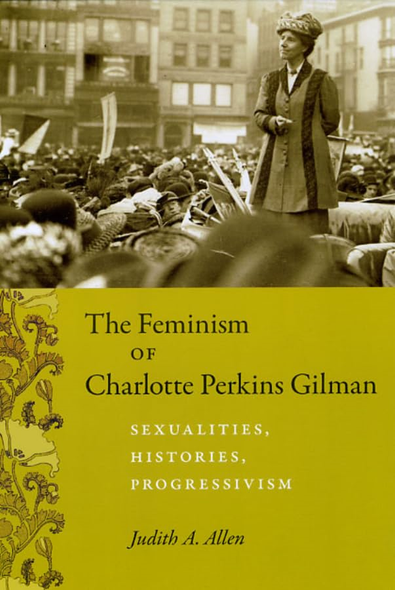 The Feminism of Charlotte Perkins Gilman: Sexualities, Histories, Progressivism (Women in Culture and Society)