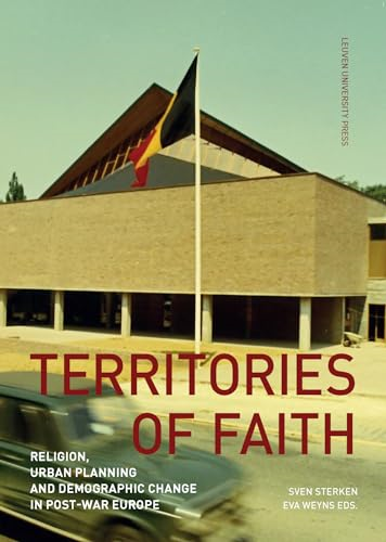 Territories of Faith: Religion, Urban Planning and Demographic Change in Post-War Europe (KADOC-Studies on Religion, Culture and Society)