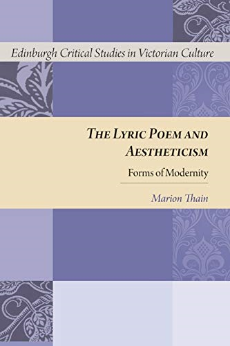 The Lyric Poem and Aestheticism: Forms of Modernity (Edinburgh Critical Studies in Victorian Culture)
