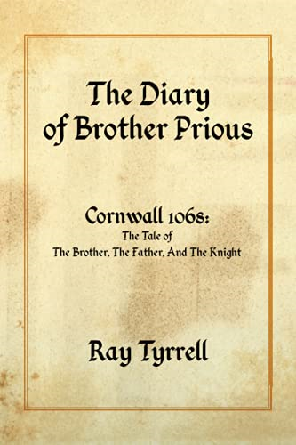 The Diary of Brother Prious: Cornwall 1068: The Tale of The Brother, The Father, And The Knight