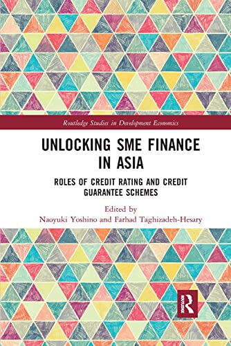 Unlocking SME Finance in Asia: Roles of Credit Rating and Credit Guarantee Schemes (Routledge Studies in Development Economics)