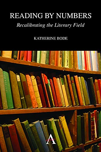Reading by Numbers: Recalibrating the Literary Field (Anthem Scholarship in the Digital Age)