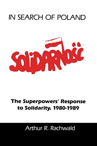 In Search of Poland: The Superpowers' Response to Solidarity, 1980-89