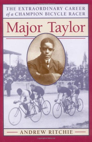 Major Taylor: The Extraordinary Career of a Champion Bicycle Racer