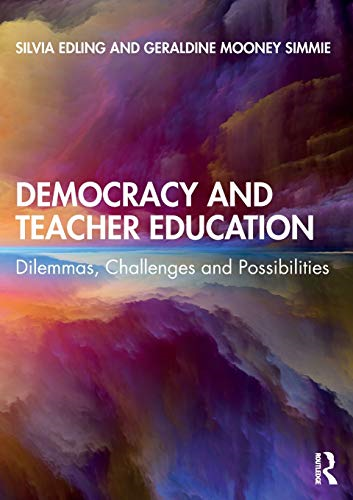 Democracy and Teacher Education: Dilemmas, Challenges and Possibilities