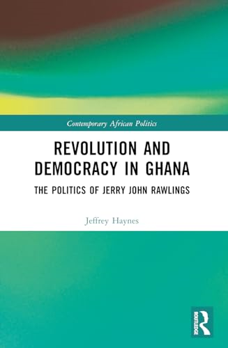 Revolution and Democracy in  Ghana: The Politics of  Jerry John Rawlings  (Contemporary African  Politics)