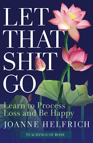Let That s*it Go: Learn to Process Loss and Be Happy