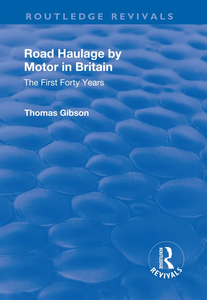 Road Haulage by Motor in Britain: The First Forty Years (Routledge Revivals)