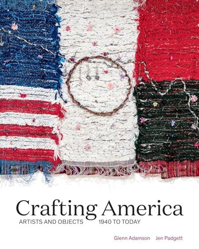 Crafting America: Artists and Objects, 1940s to Today