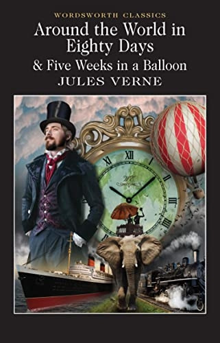 Around the World in Eighty Days & Five Weeks in a Balloon: AND Five Weeks in a Balloon (Wordsworth Classics)