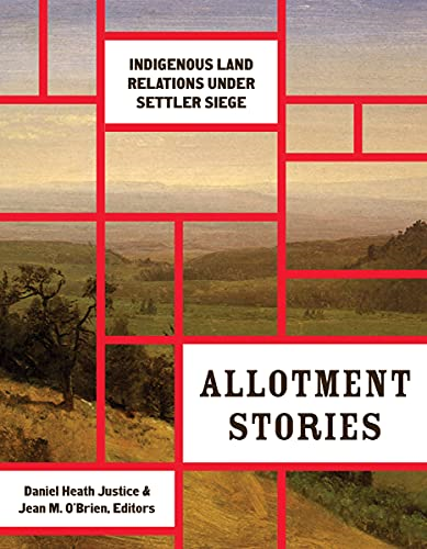 Allotment Stories: Indigenous Land Relations under Settler Siege (Indigenous Americas)