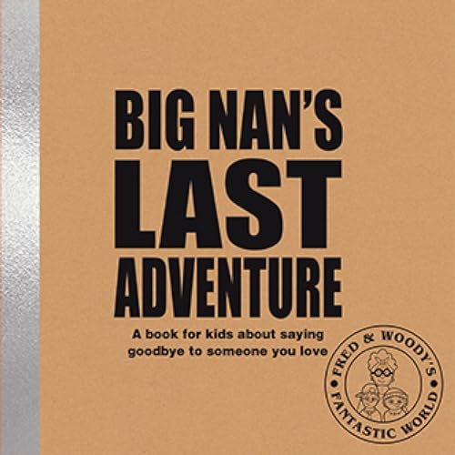 Big Nan's Last Adventure: A book for kids about saying goodbye to someone you love (Fred & Woody's Fantastic World)