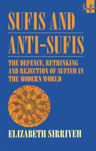 Sufis and Anti-Sufis: The Defence, Rethinking and Rejection of Sufism in the Modern World (Routledge Sufi Series)