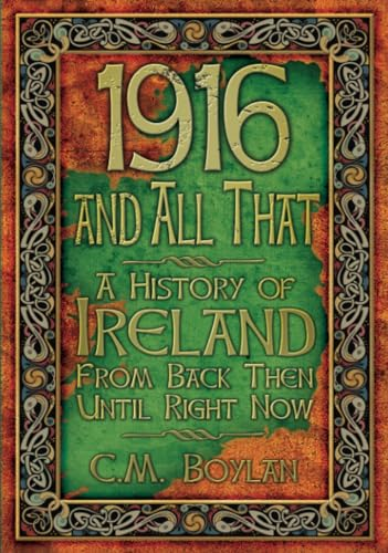 1916 and All That: A History of Ireland from Back Then Until Right Now