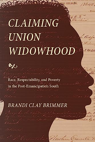 Claiming Union Widowhood: Race, Respectability, and Poverty in the Post-Emancipation South