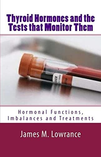 Thyroid Hormones and the Tests That Monitor Them: Hormonal Functions, Imbalances and Treatments