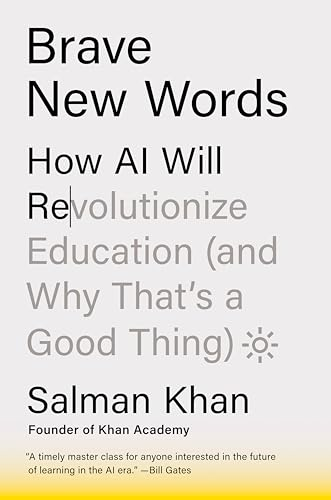 Brave New Words: How AI  Will Revolutionize Education  (and Why That's a Good  Thing)